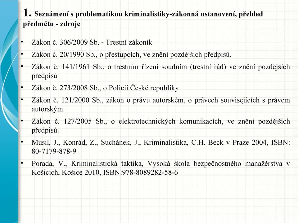 , o Policii České republiky Zákon č. 121/2000 Sb., zákon o právu autorském, o právech souvisejících s právem autorským. Zákon č. 127/2005 Sb.