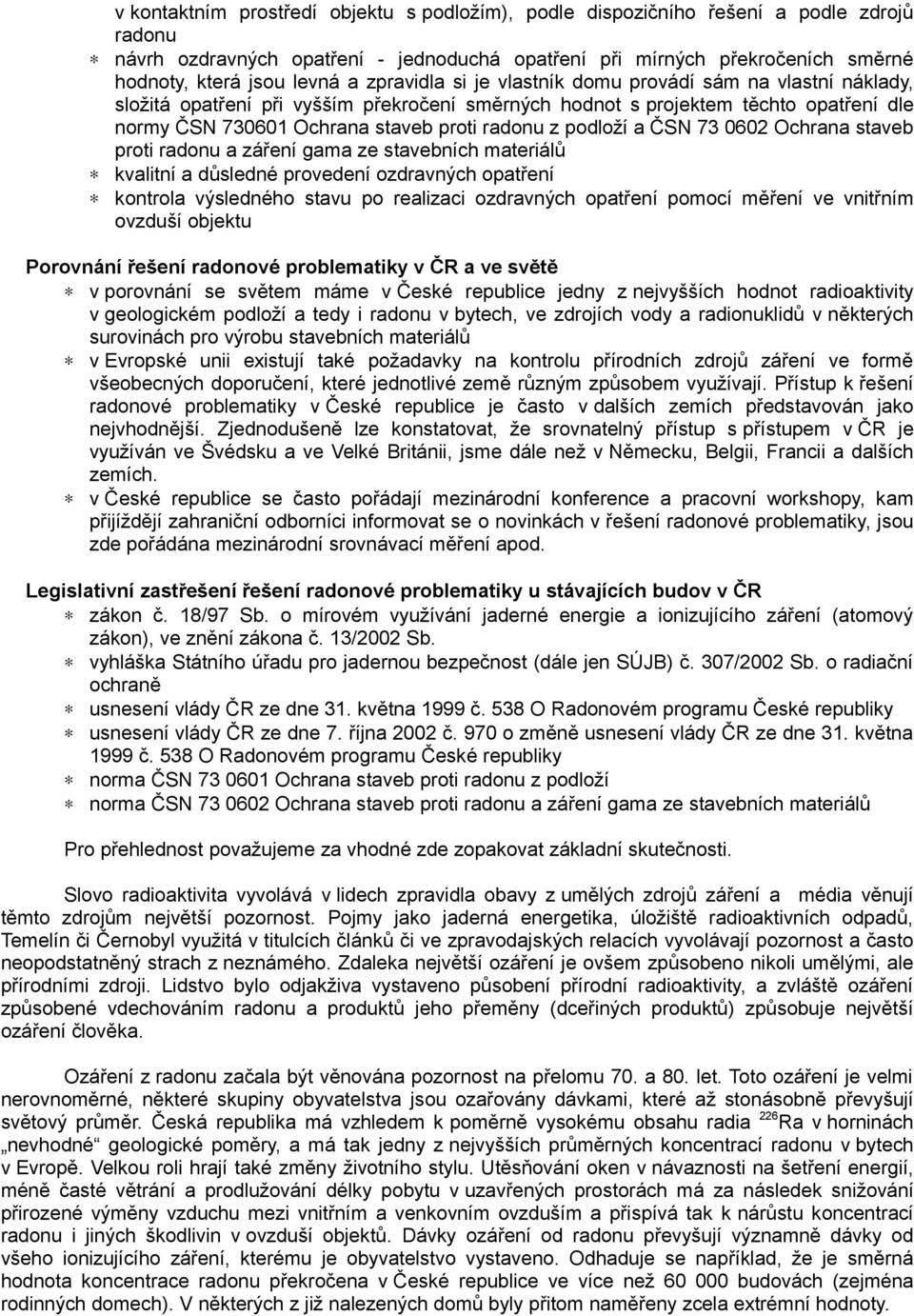 podloží a ČSN 73 0602 Ochrana staveb proti radonu a záření gama ze stavebních materiálů kvalitní a důsledné provedení ozdravných opatření kontrola výsledného stavu po realizaci ozdravných opatření