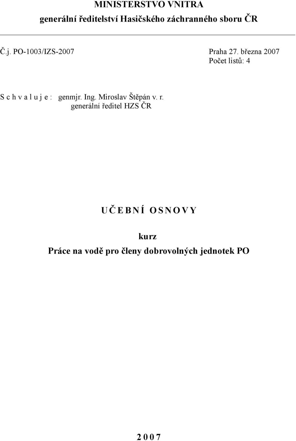 března 2007 Počet listů: 4 S c h v a l u j e : genmjr. Ing.