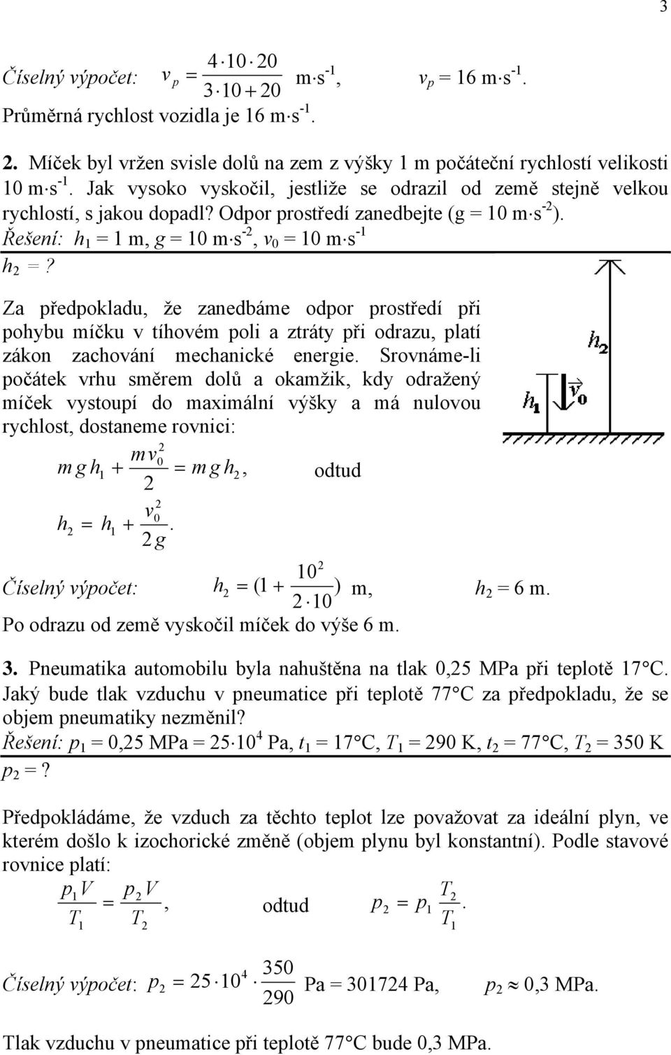 Za předpokladu, že zanedbáme odpor protředí při pohybu míčku v tíhovém poli a ztráty při odrazu, platí zákon zachování mechanické energie.