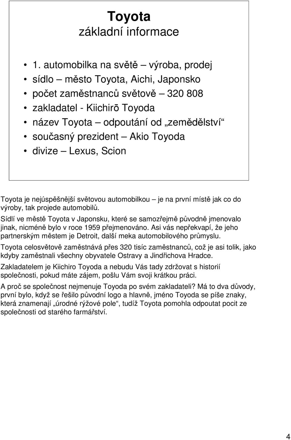 Toyoda divize Lexus, Scion Toyota je nejúspěšnější světovou automobilkou je na první místě jak co do výroby, tak projede automobilů.