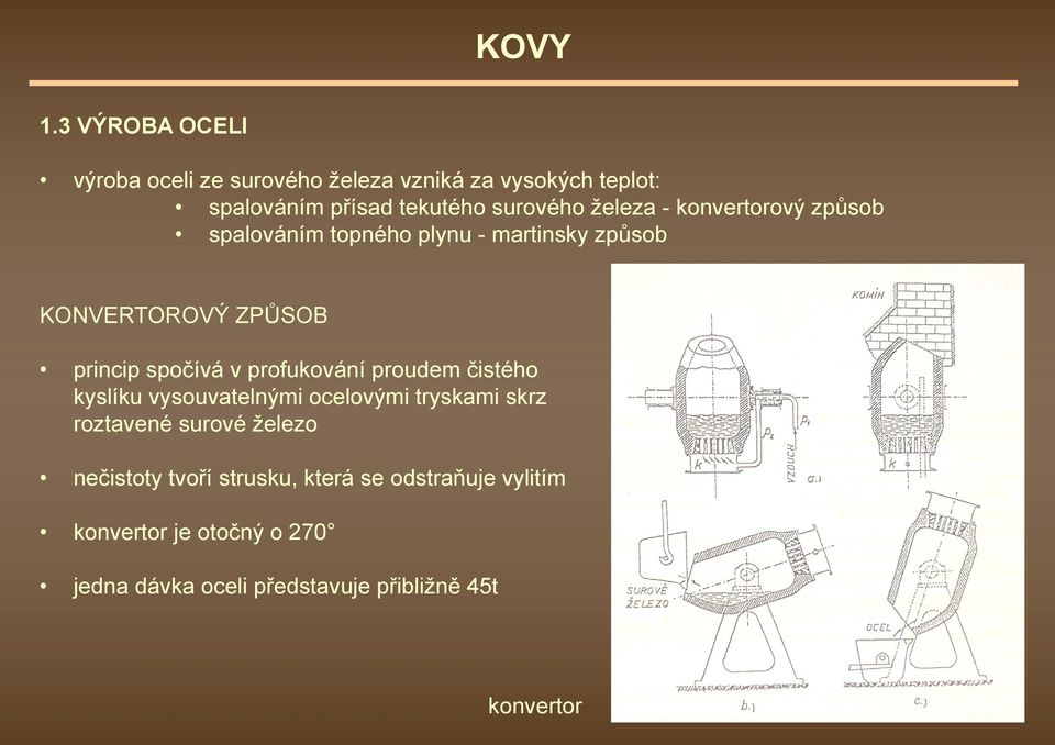 profukování proudem čistého kyslíku vysouvatelnými ocelovými tryskami skrz roztavené surové železo nečistoty