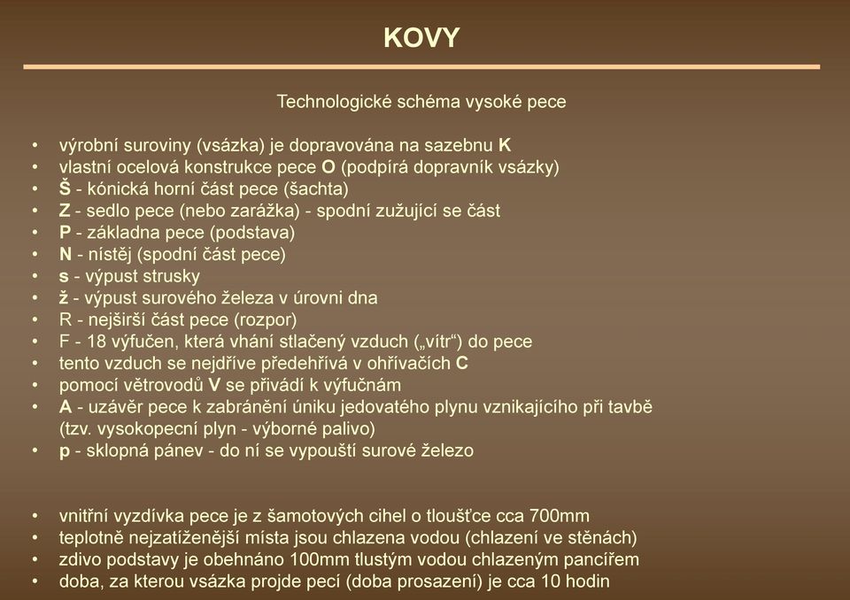 výfučen, která vhání stlačený vzduch ( vítr ) do pece tento vzduch se nejdříve předehřívá v ohřívačích C pomocí větrovodů V se přivádí k výfučnám A - uzávěr pece k zabránění úniku jedovatého plynu