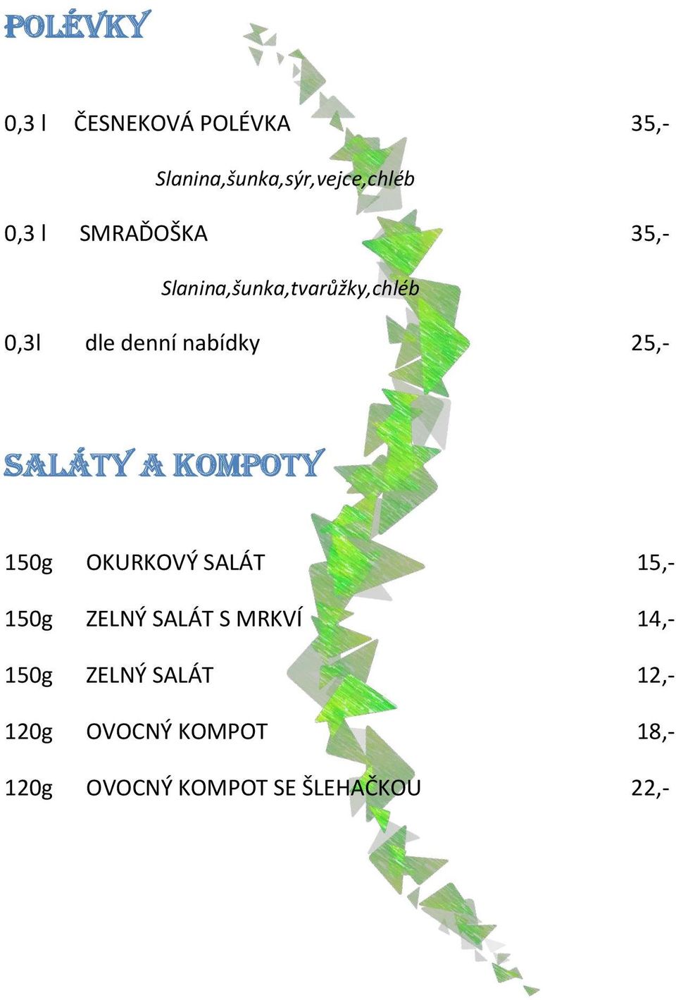 Saláty a kompoty 150g OKURKOVÝ SALÁT 15,- 150g ZELNÝ SALÁT S MRKVÍ 14,-