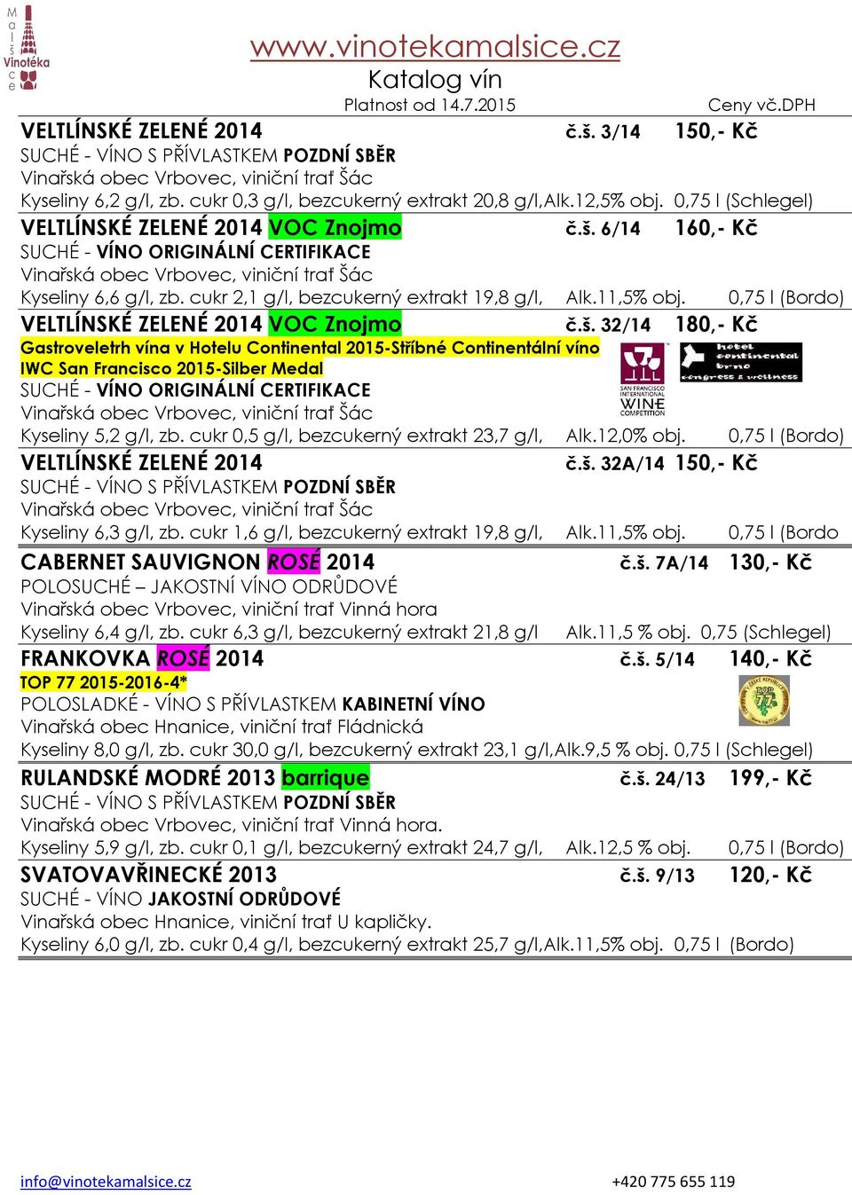 32/14 180,- Kč Gastroveletrh vína v Hotelu Continental 2015-Stříbné Continentální víno IWC San Francisco 2015-Silber Medal SUCHÉ - VÍNO ORIGINÁLNÍ CERTIFIKACE Kyseliny 5,2, zb.