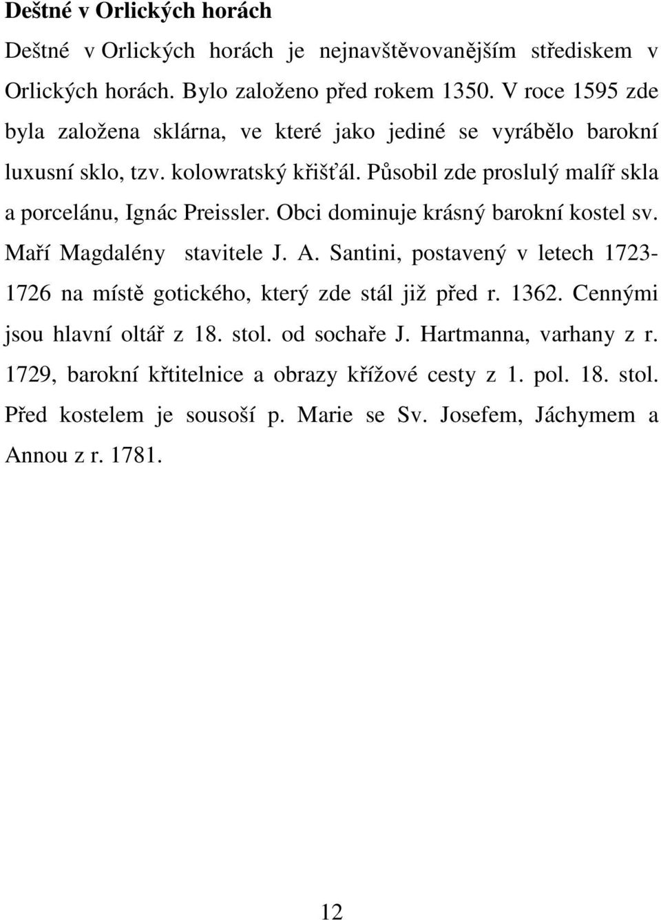 Působil zde proslulý malíř skla a porcelánu, Ignác Preissler. Obci dominuje krásný barokní kostel sv. Maří Magdalény stavitele J. A.