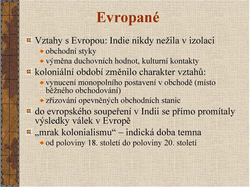 běžného obchodování) zřizování opevněných obchodních stanic do evropského soupeření v Indii se přímo