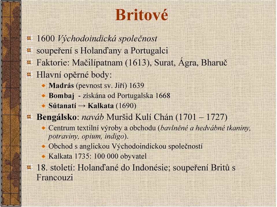 Jiří) 1639 Bombaj - získána od Portugalska 1668 Sútanatí Kalkata (1690) Bengálsko: naváb Muršid Kulí Chán (1701 1727) Centrum