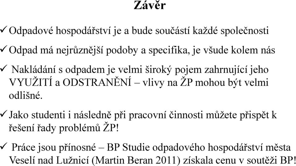 být velmi odlišné. Jako studenti i následně při pracovní činnosti můžete přispět k řešení řady problémů ŽP!