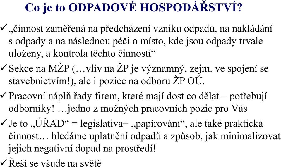 těchto činností Sekce na MŽP ( vliv na ŽP je významný, zejm. ve spojení se stavebnictvím!), ale i pozice na odboru ŽP OÚ.