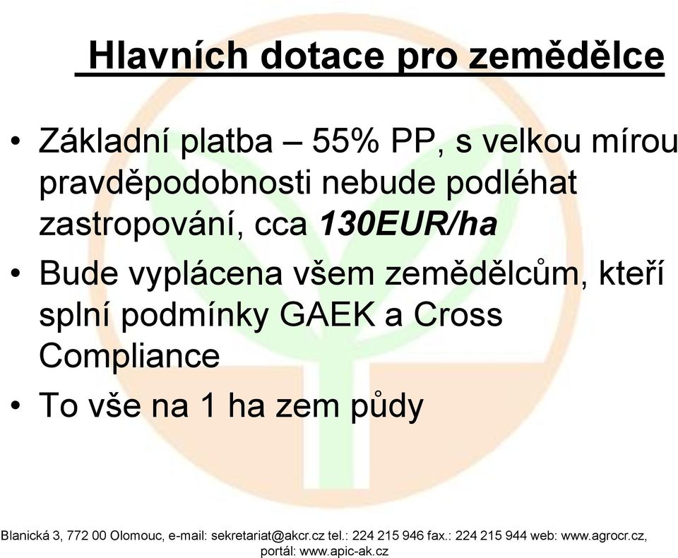 zastropování, cca 130EUR/ha Bude vyplácena všem