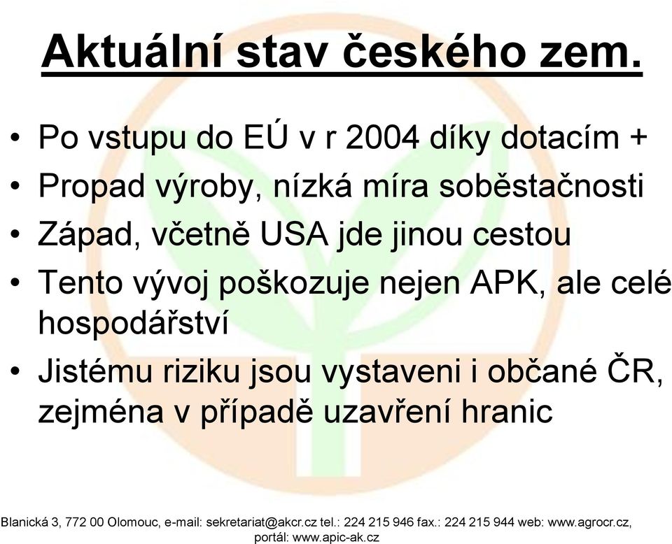 soběstačnosti Západ, včetně USA jde jinou cestou Tento vývoj