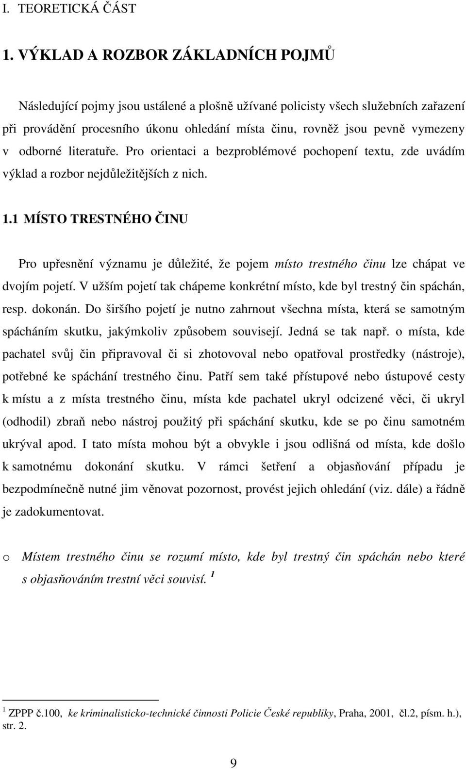 odborné literatuře. Pro orientaci a bezproblémové pochopení textu, zde uvádím výklad a rozbor nejdůležitějších z nich. 1.