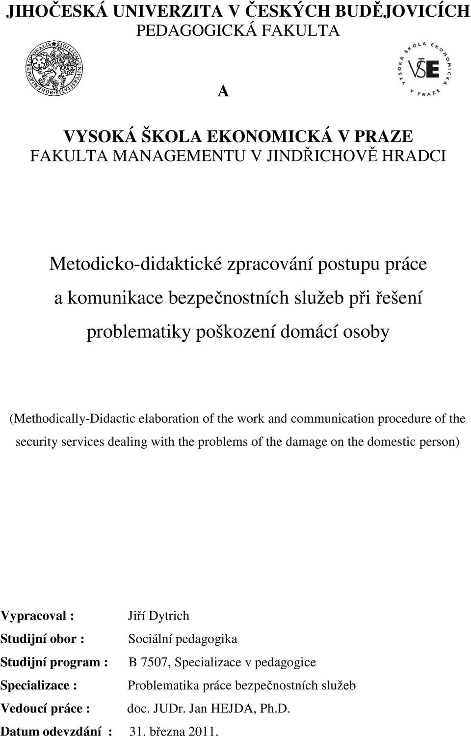 communication procedure of the security services dealing with the problems of the damage on the domestic person) Vypracoval : Jiří Dytrich Studijní obor : Sociální