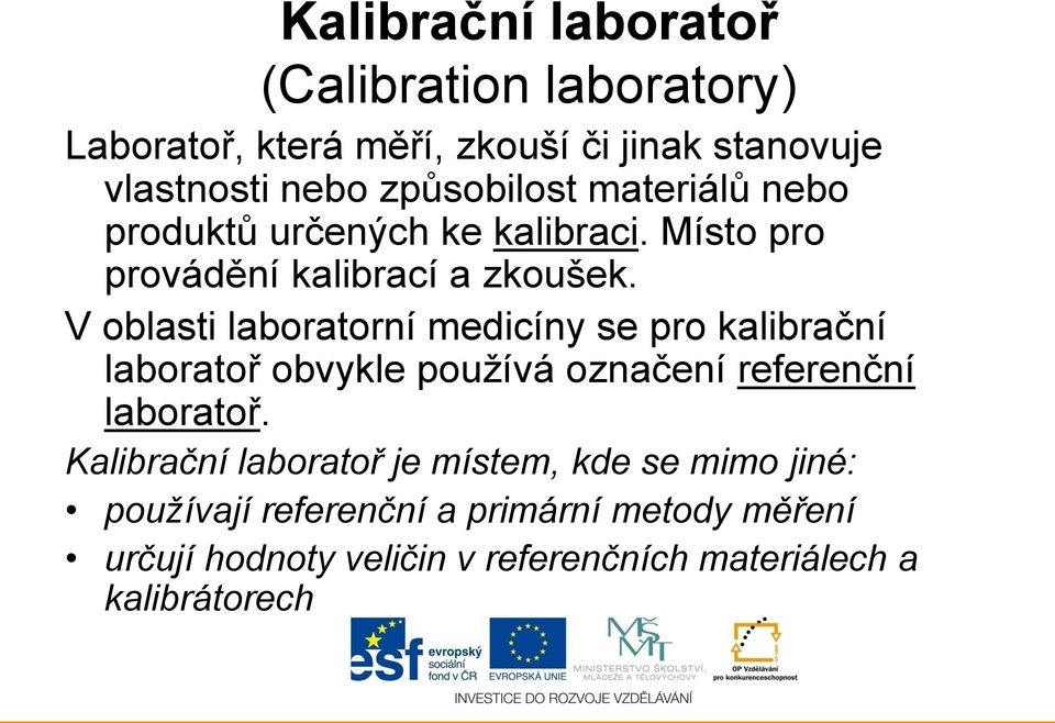 V oblasti laboratorní medicíny se pro kalibrační laboratoř obvykle používá označení referenční laboratoř.