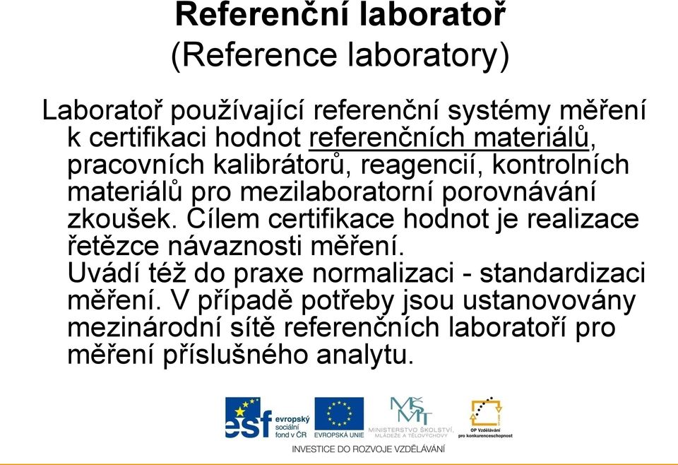 zkoušek. Cílem certifikace hodnot je realizace řetězce návaznosti měření.