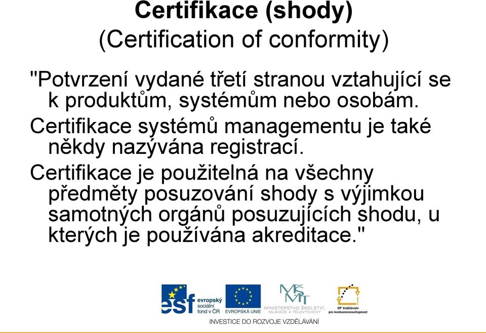 Certifikace systémů managementu je také někdy nazývána registrací.