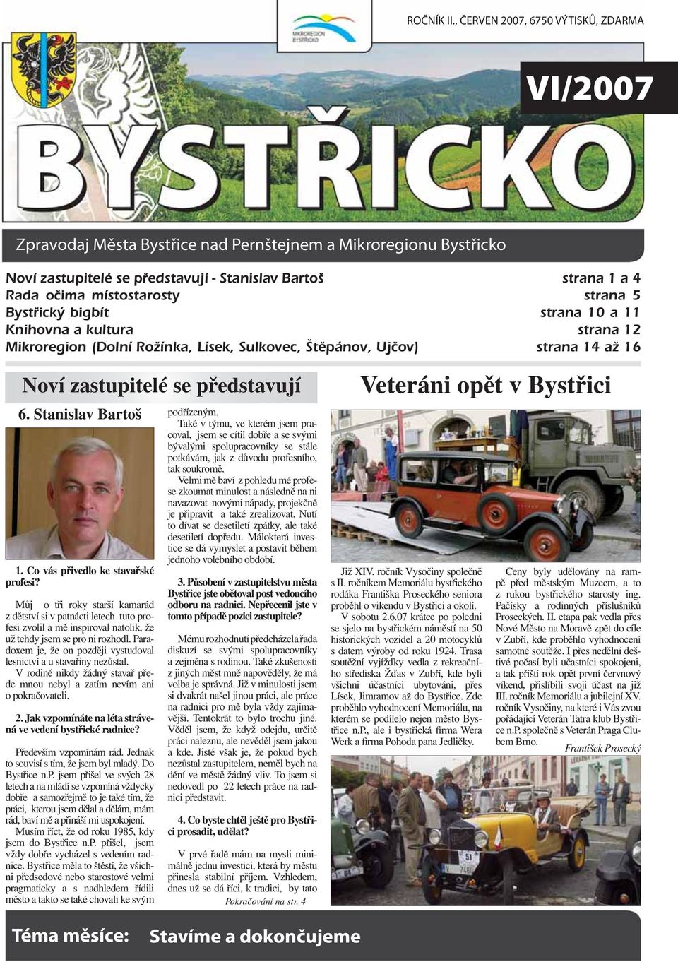 strana 5 Bystřický bigbít strana 10 a 11 Knihovna a kultura strana 12 Mikroregion (Dolní Rožínka, Lísek, Sulkovec, Štěpánov, Ujčov) strana 14 až 16 Noví zastupitelé se představují 6.