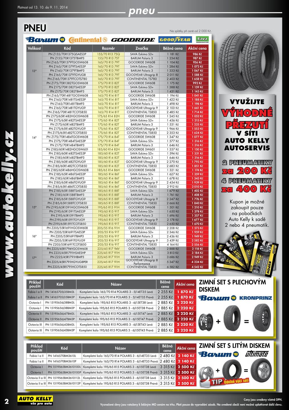 Z165/70R1379TGOSW608 165/70 R13 79T GOODRIDE SW608 1 104 Kč 956 Kč PN Z165/70R1379TSAES3P 165/70 R13 79T SAVA Eskimo S3+ 1 284 Kč 1 072 Kč PN Z165/70R1379TBMP3 165/70 R13 79T BARUM Polaris 3 1 333 Kč