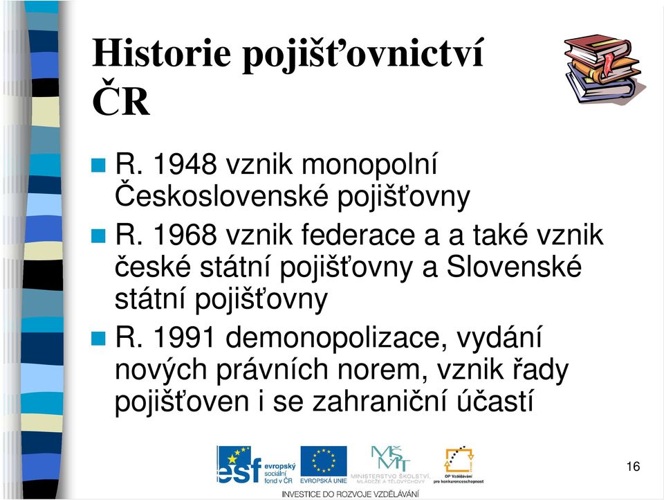 1968 vznik federace a a také vznik české státní pojišťovny a