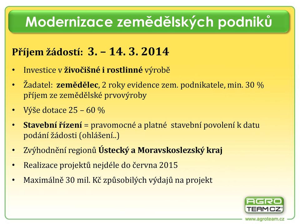 30 % příjem ze zemědělské prvovýroby Výše dotace 25 60 % Stavební řízení = pravomocné a platné stavební povolení k