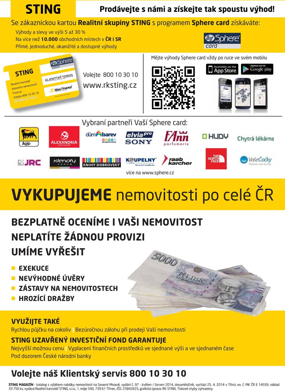 Platí i pro klienty Max Finance Volejte 800 10 30 10 www.rksting.cz Vybraní partneři Vaší Sphere card: více na www.sphere.cz VYKUPUJEME nemovitosti po celé ČR sphere_2014_