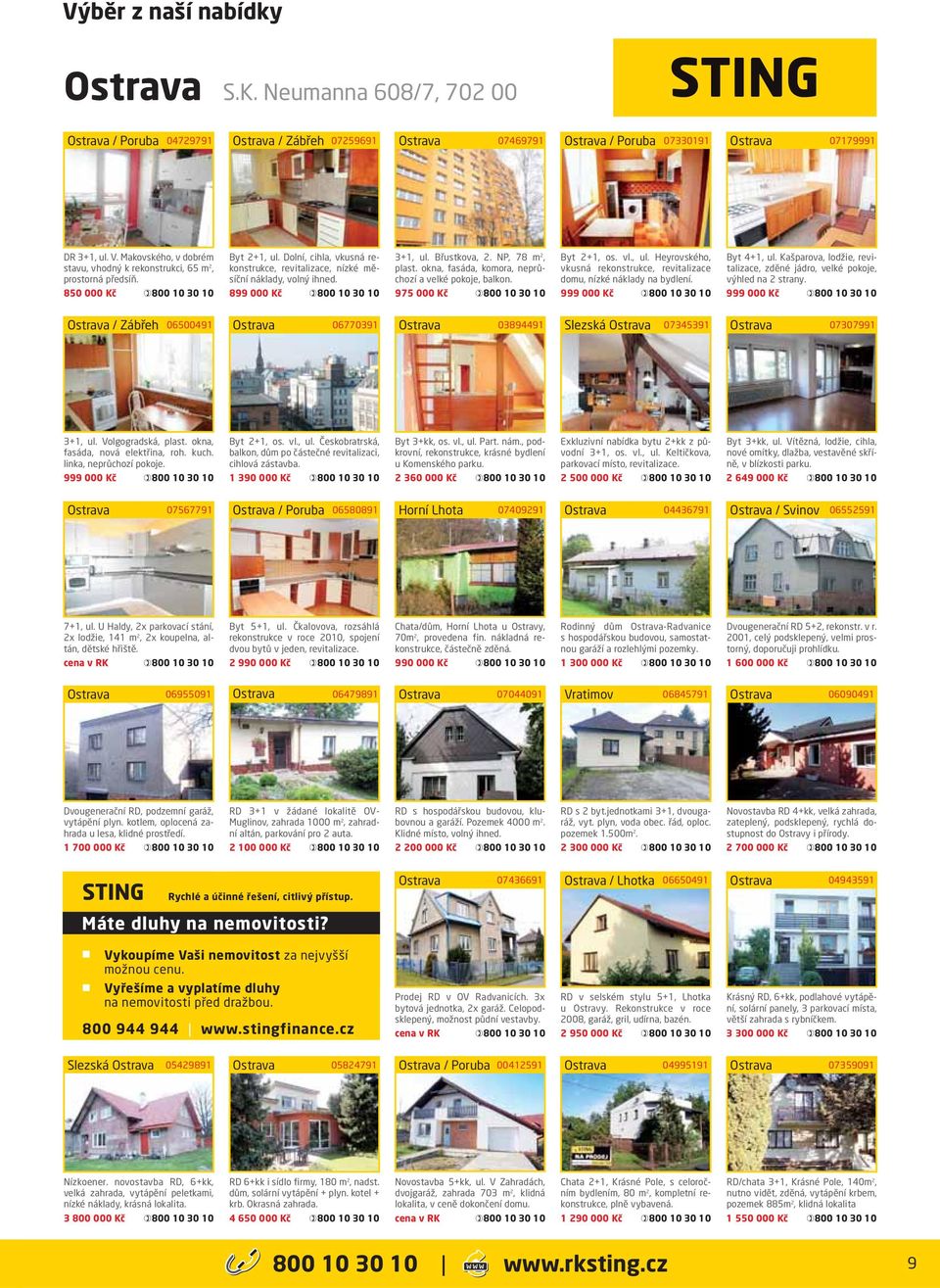 okna, fasáda, komora, neprůchozí a velké pokoje, balkon. 975 000 Kč Byt 2+1, os. vl., ul. Heyrovského, vkusná rekonstrukce, revitalizace domu, nízké náklady na bydlení. 999 000 Kč Byt 4+1, ul.
