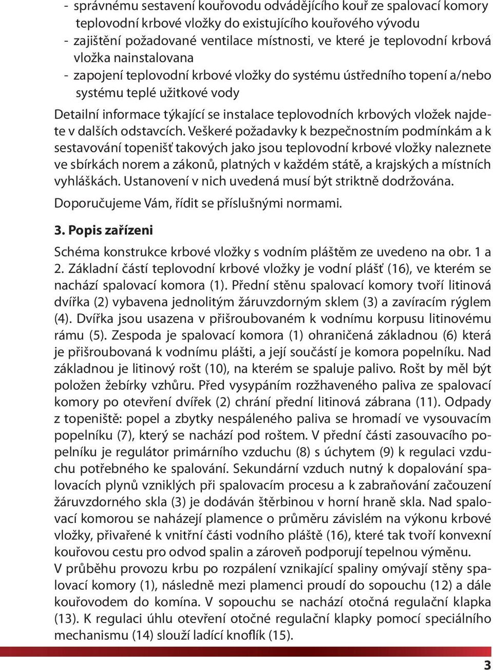 najdete v dalších odstavcích.