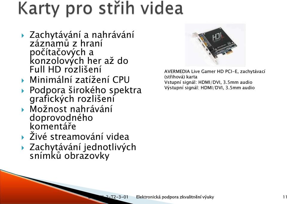 Zachytávání jednotlivých snímků obrazovky AVERMEDIA Live Gamer HD PCI-E, zachytávací (střihová) karta Vstupní