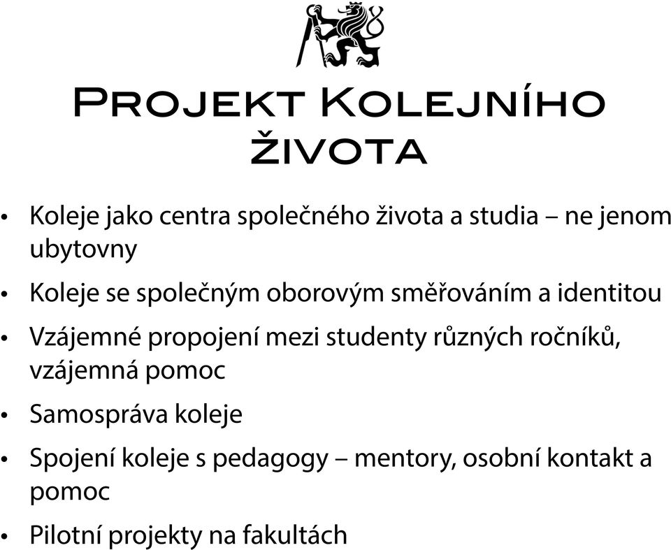 propojení mezi studenty různých ročníků, vzájemná pomoc Samospráva koleje