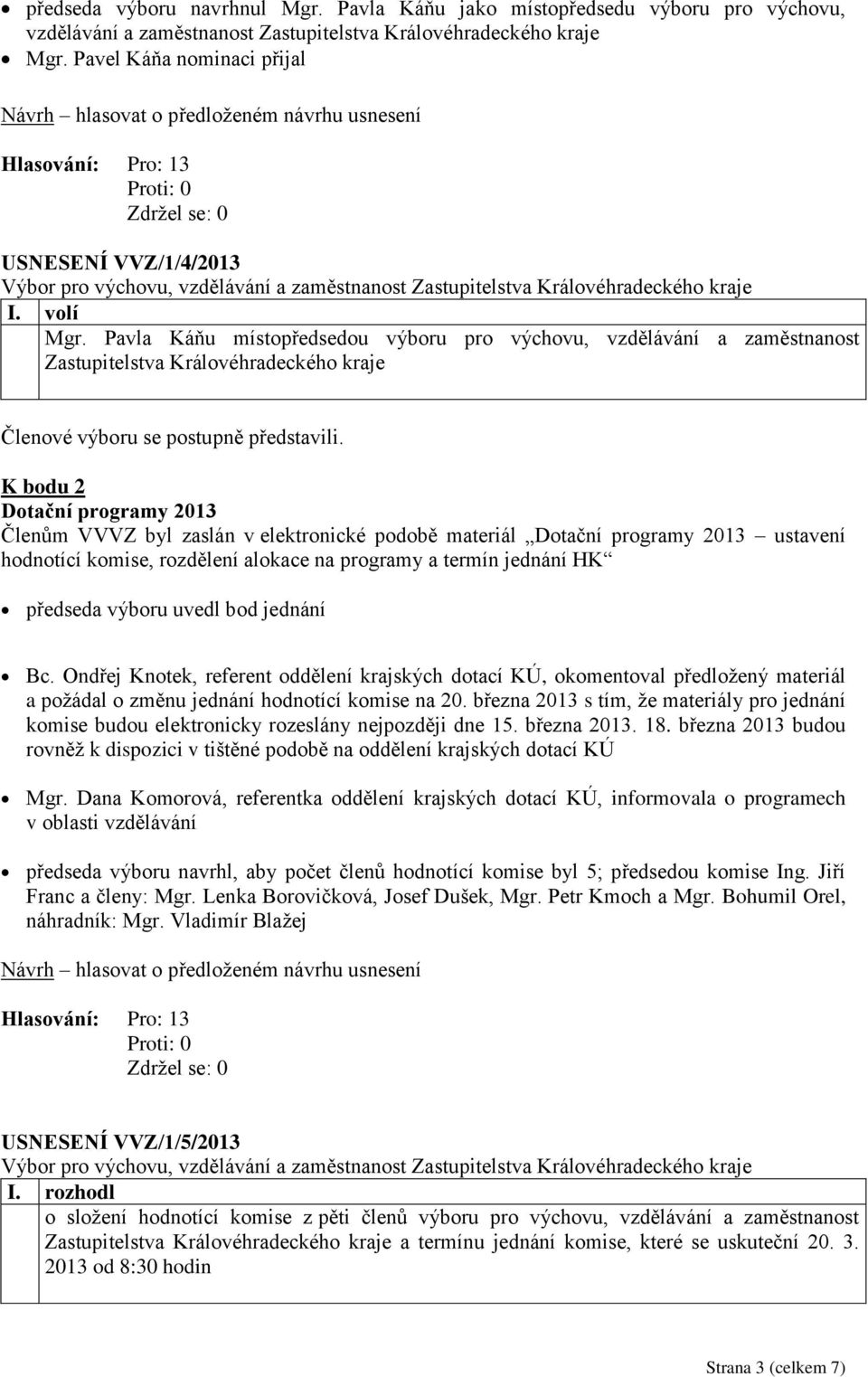 Pavla Káňu místopředsedou výboru pro výchovu, vzdělávání a zaměstnanost Zastupitelstva Královéhradeckého kraje Členové výboru se postupně představili.