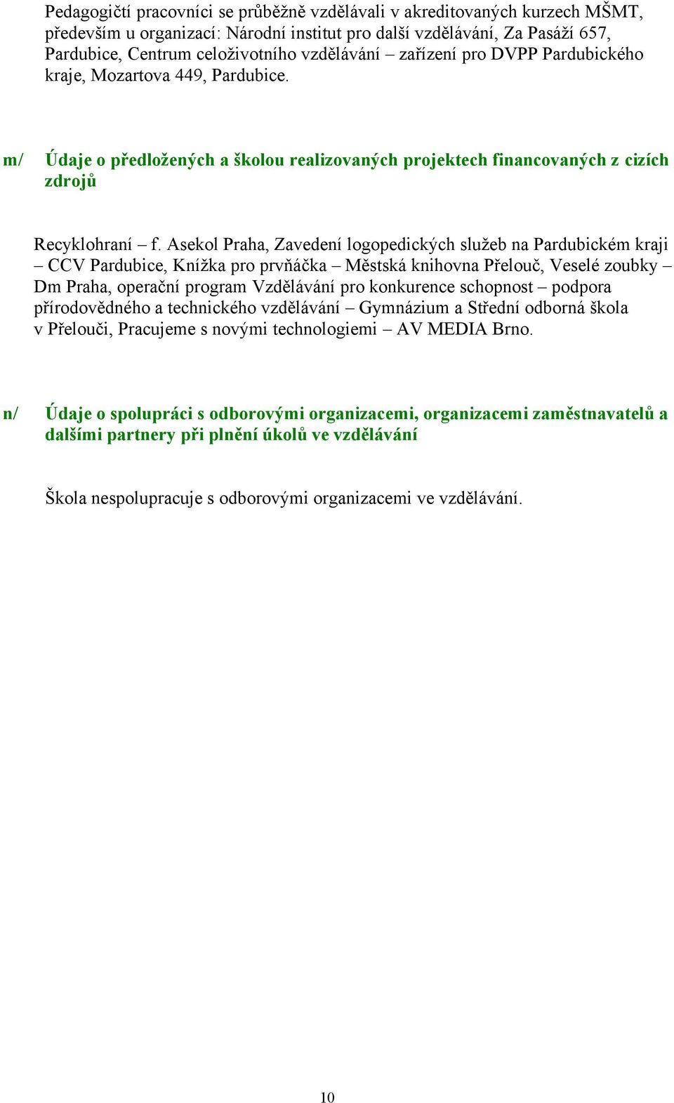 Asekol Praha, Zavedení logopedických služeb na Pardubickém kraji CCV Pardubice, Knížka pro prvňáčka Městská knihovna Přelouč, Veselé zoubky Dm Praha, operační program Vzdělávání pro konkurence