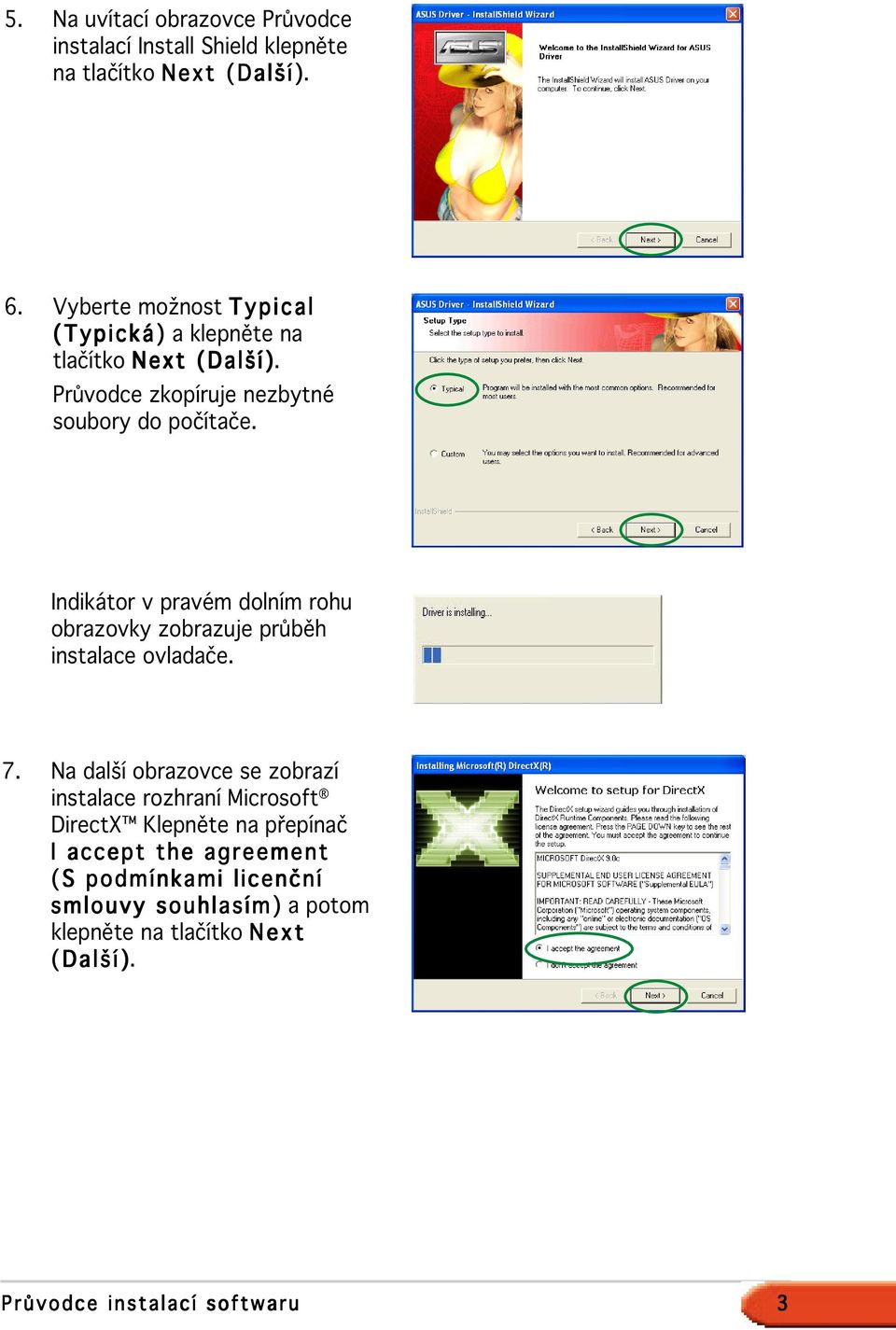 Indikátor v pravém dolním rohu obrazovky zobrazuje průběh instalace ovladače. 7.