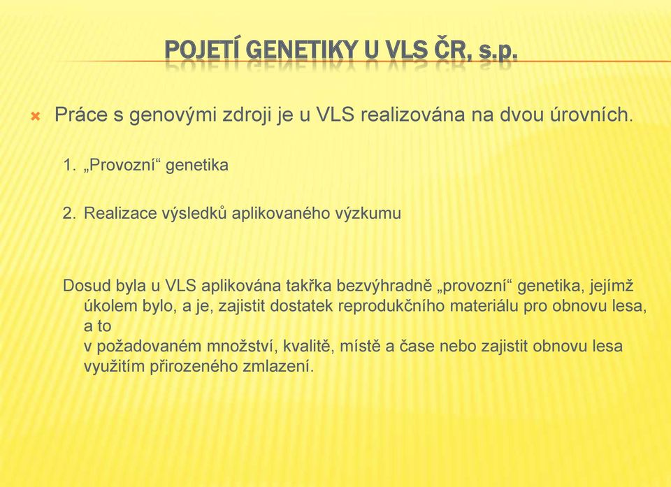 Realizace výsledků aplikovaného výzkumu Dosud byla u VLS aplikována takřka bezvýhradně provozní