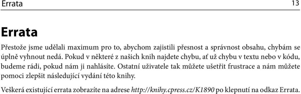 Pokud v některé z našich knih najdete chybu, ať už chybu v textu nebo v kódu, budeme rádi, pokud nám ji nahlásíte.