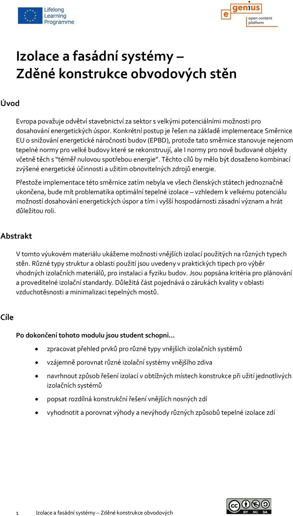 rekonstruují, ale I normy pro nově budované objekty včetně těch s téměř nulovou spotřebou energie.