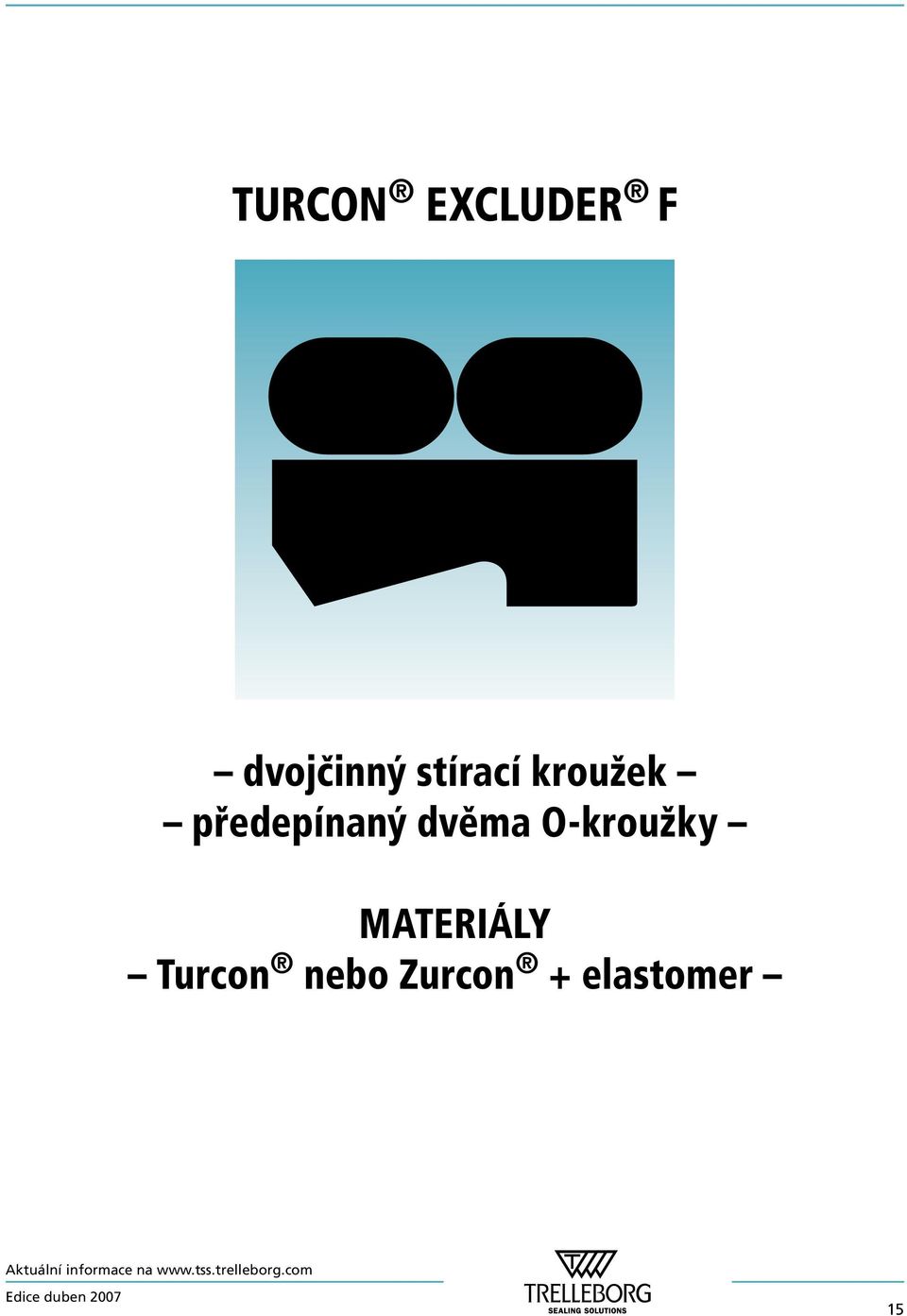 dvěma O-kroužky MATERIÁLY