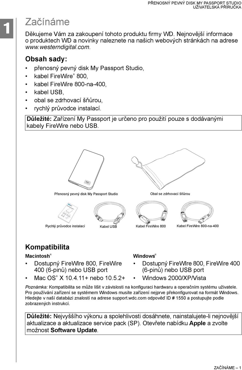 Důležité: Zařízení My Passport je určeno pro použití pouze s dodávanými kabely FireWire nebo USB.