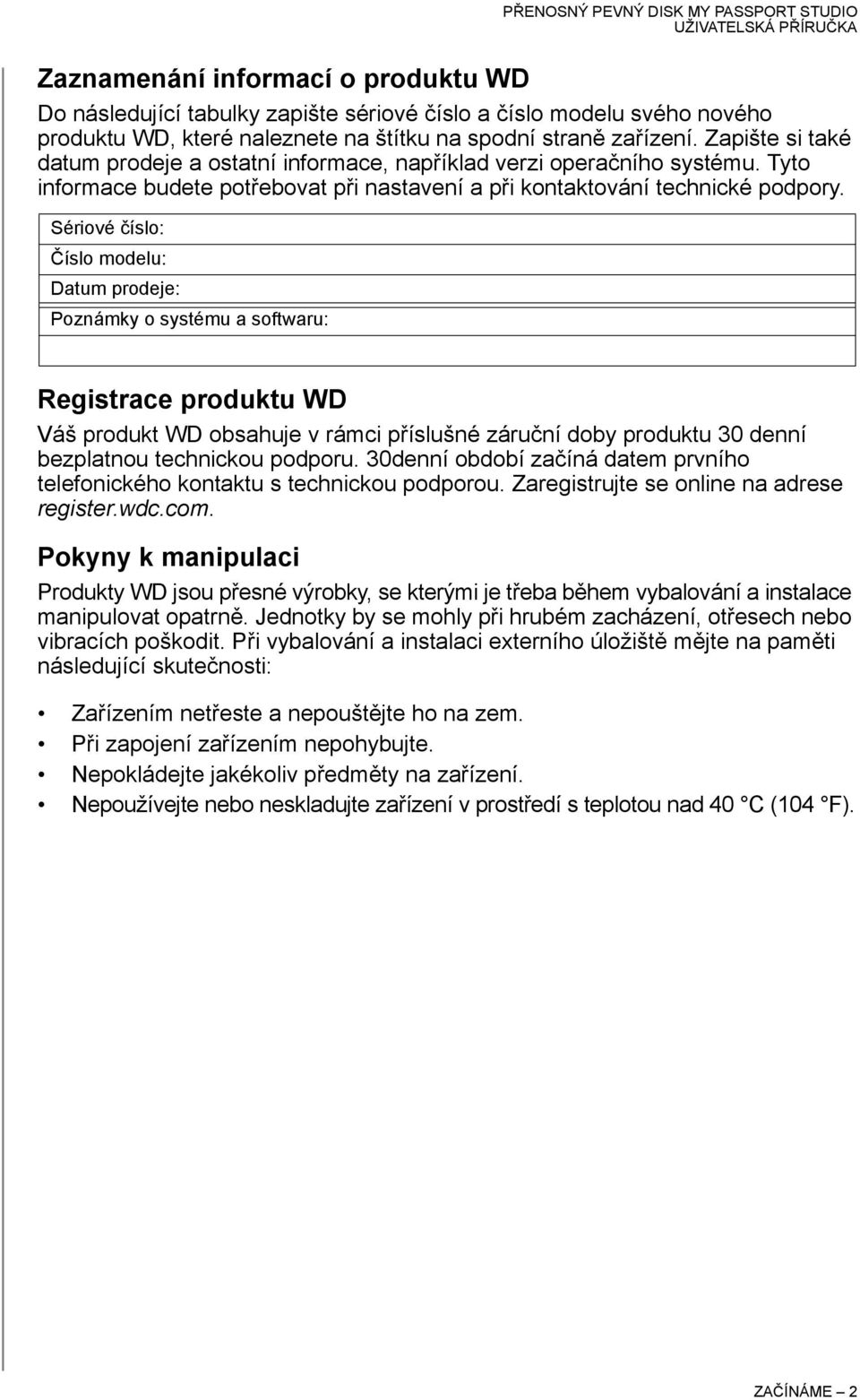 Sériové číslo: Číslo modelu: Datum prodeje: Poznámky o systému a softwaru: Registrace produktu WD Váš produkt WD obsahuje v rámci příslušné záruční doby produktu 30 denní bezplatnou technickou