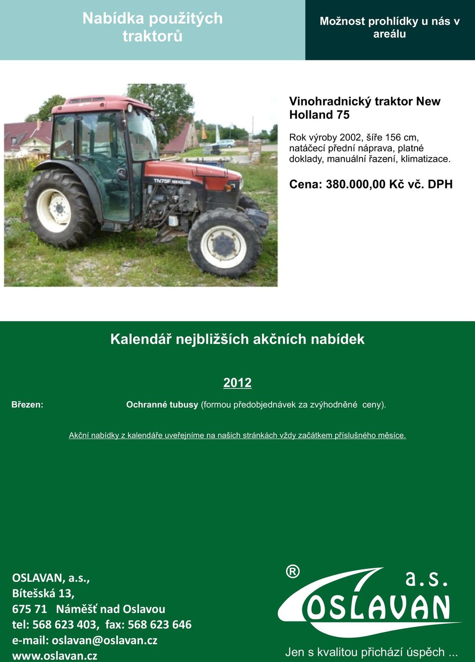DPH Kalendáø nejbližších akèních nabídek 2012 Bøezen: Ochranné tubusy (formou pøedobjednávek za zvýhodnìné ceny).