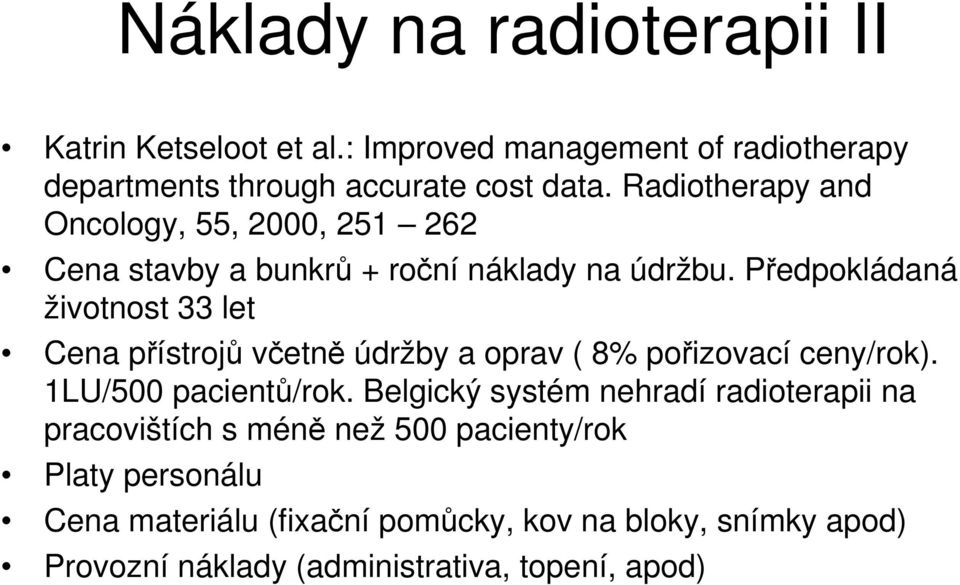 Předpokládaná životnost 33 let Cena přístrojů včetně údržby a oprav ( 8% pořizovací ceny/rok). 1LU/500 pacientů/rok.