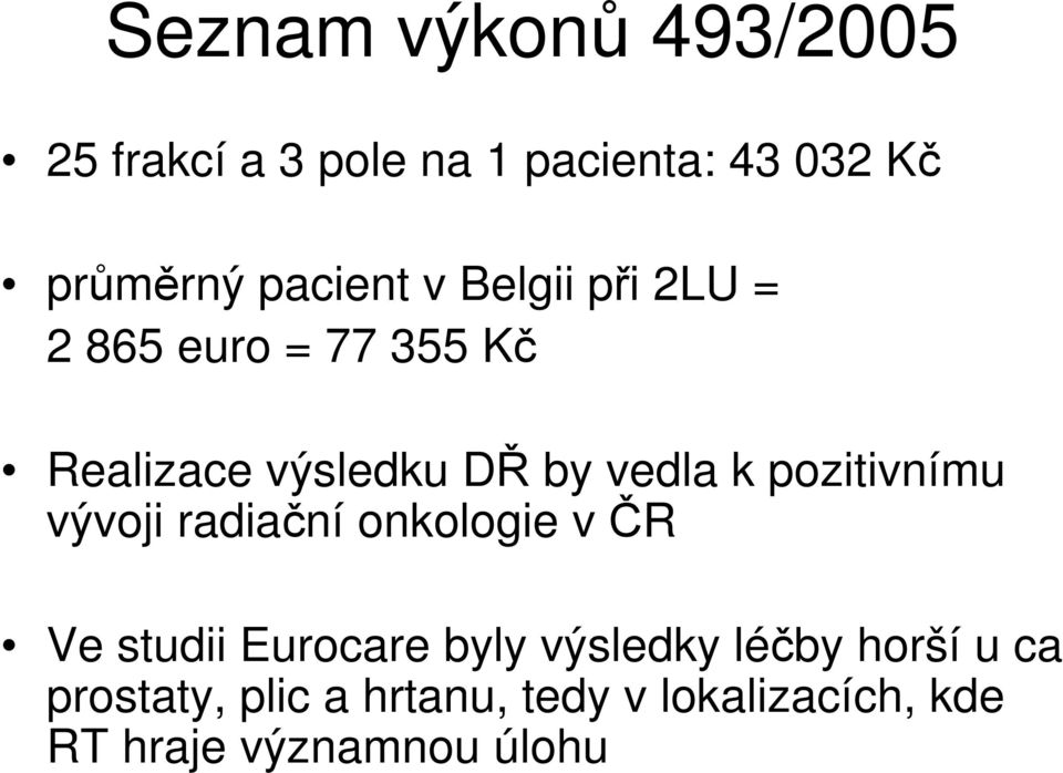 k pozitivnímu vývoji radiační onkologie v ČR Ve studii Eurocare byly výsledky