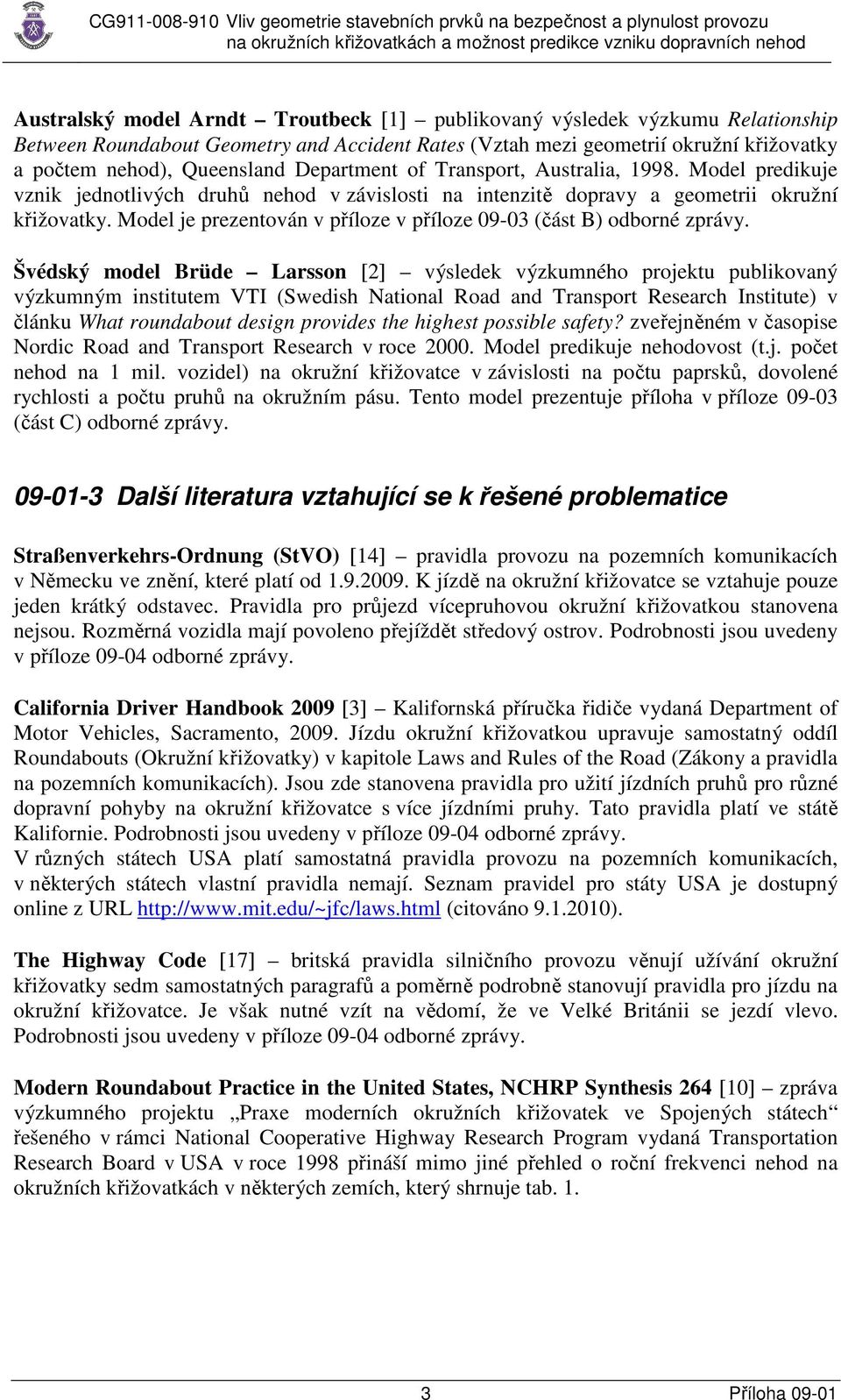 Model je prezentován v příloze v příloze 09-03 (část B) odborné zprávy.