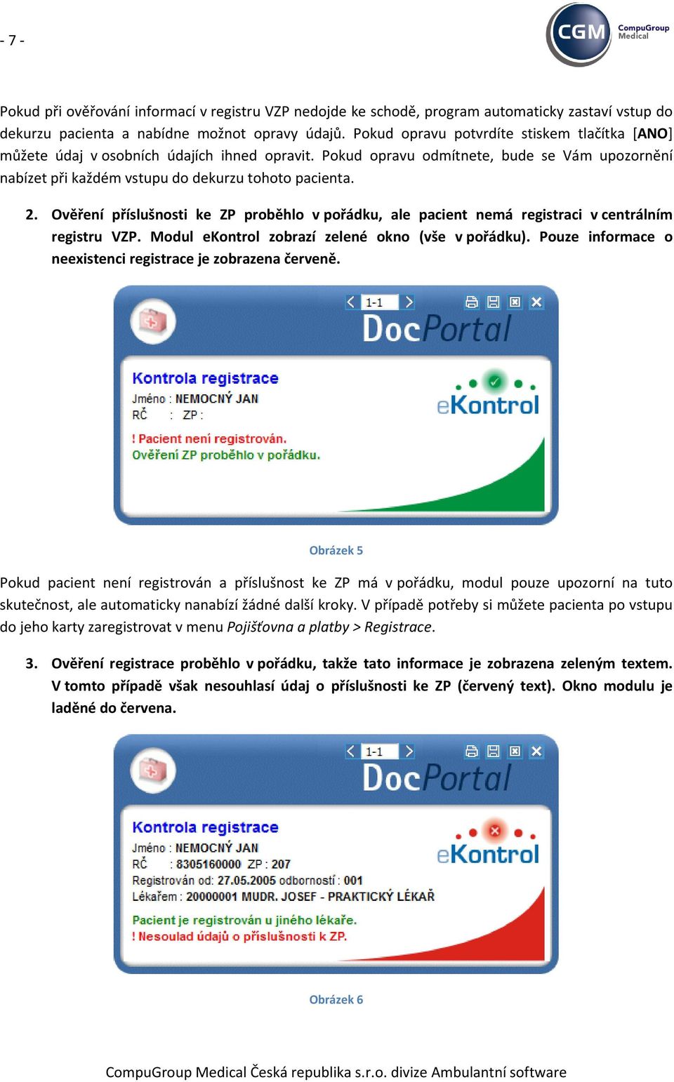 Ověření příslušnosti ke ZP proběhlo v pořádku, ale pacient nemá registraci v centrálním registru VZP. Modul ekontrol zobrazí zelené okno (vše v pořádku).