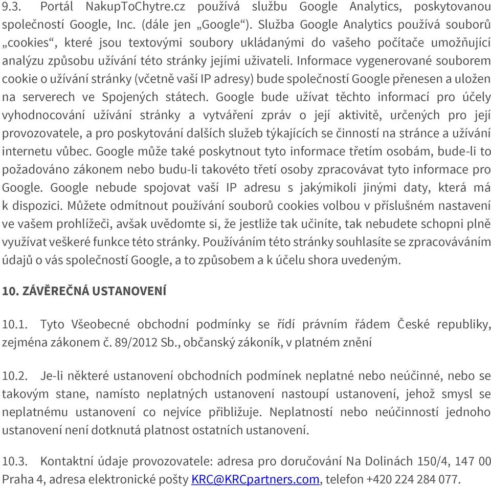 Informace vygenerované souborem cookie o užívání stránky (včetně vaší IP adresy) bude společností Google přenesen a uložen na serverech ve Spojených státech.