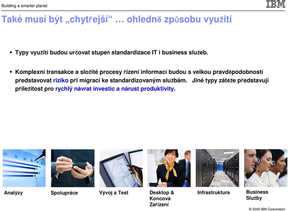 Komplexní transakce a složité procesy řízení informací budou s velkou pravděpodobností představovat riziko při