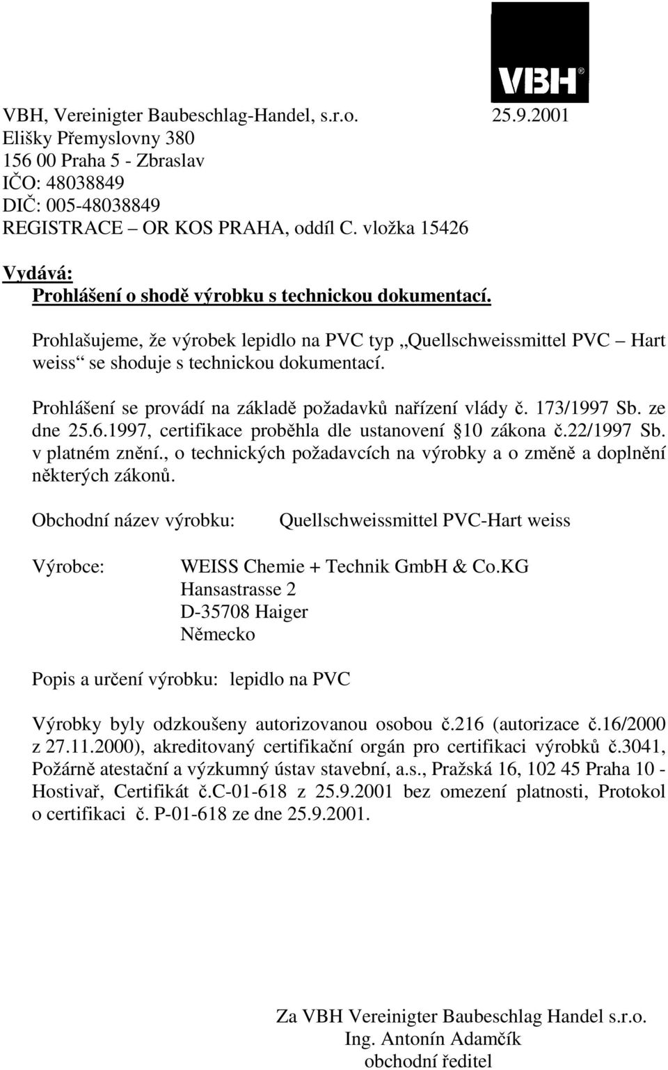 Obchodní název výrobku: Quellschweissmittel PVC-Hart weiss Popis a urení výrobku: