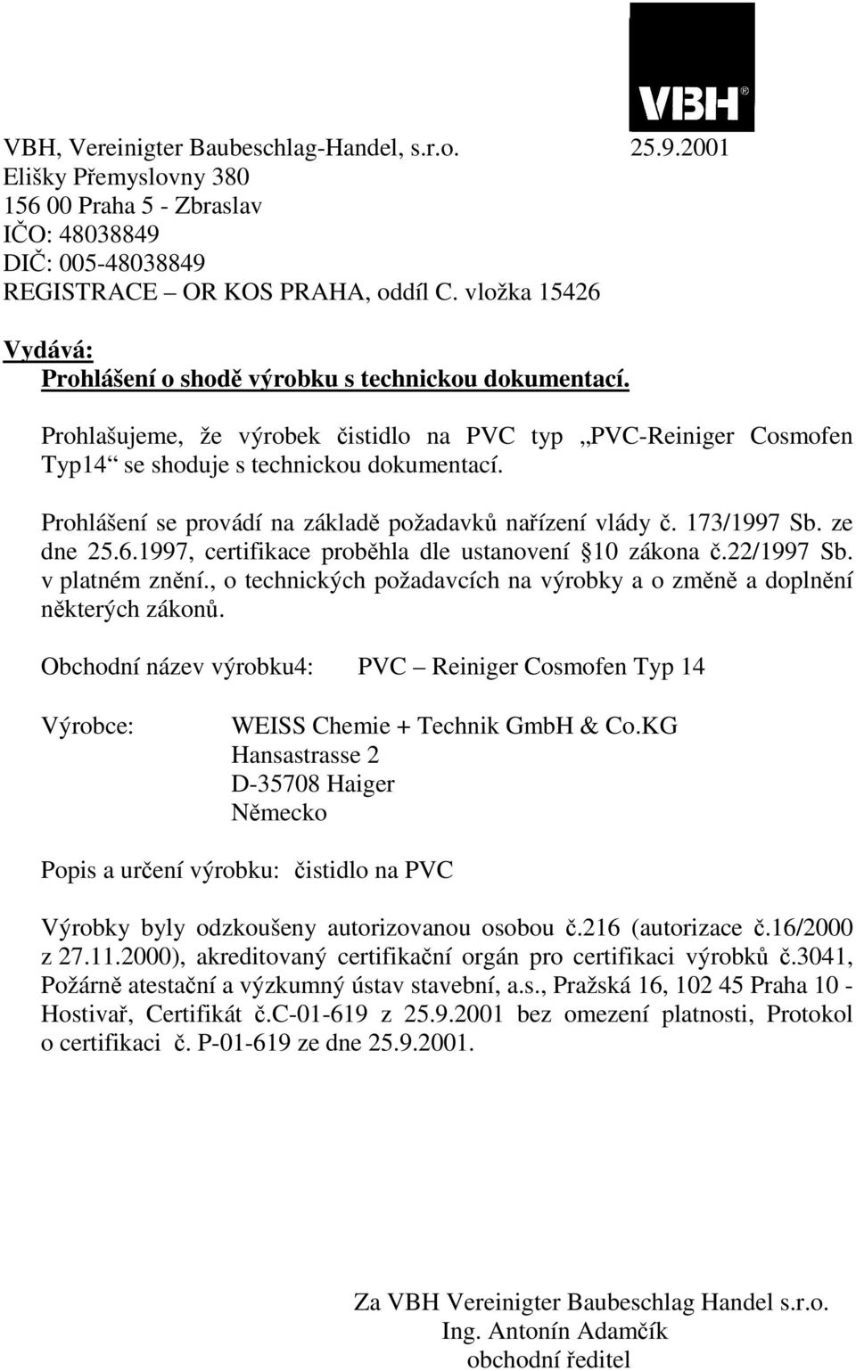 Obchodní název výrobku4: PVC Reiniger Cosmofen Typ 14 Popis a urení výrobku: