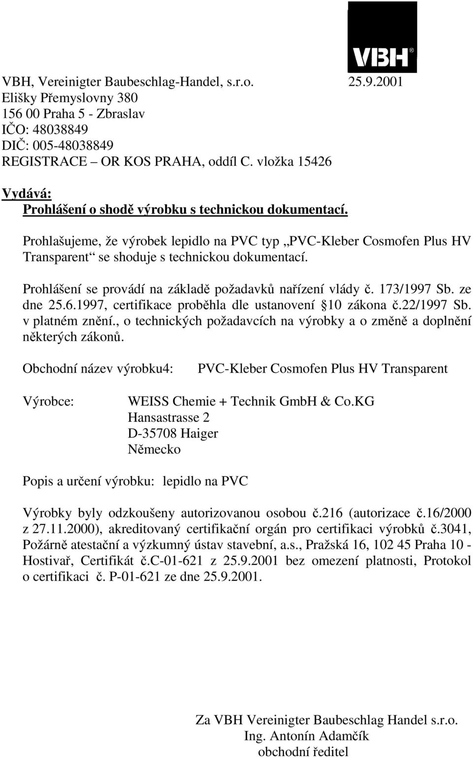 Obchodní název výrobku4: PVC-Kleber Cosmofen Plus HV Transparent Popis a urení