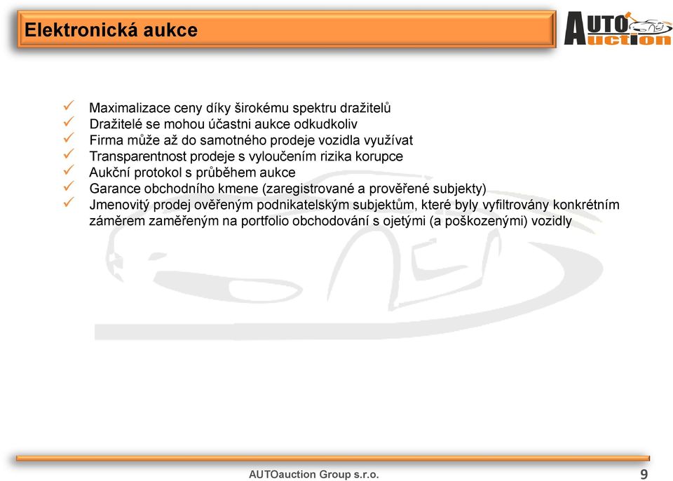 průběhem aukce Garance obchodního kmene (zaregistrované a prověřené subjekty) Jmenovitý prodej ověřeným podnikatelským